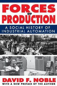 Cover image for Forces of Production: A Social History of Industrial Automation