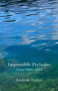 Cover image for Impossible Preludes: Poems 2008 - 2014