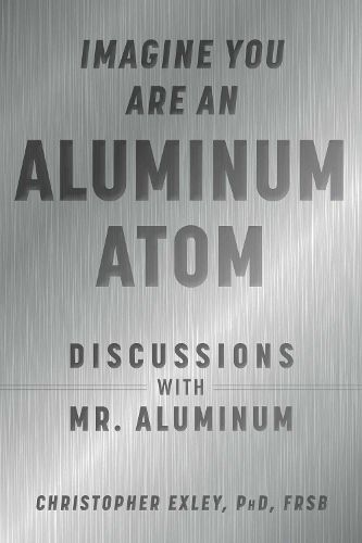 Cover image for Imagine You Are An Aluminum Atom: Discussions With Mr. Aluminum