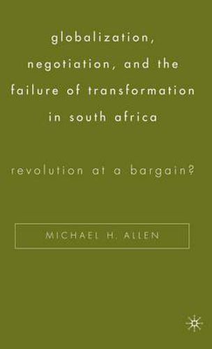 Cover image for Globalization, Negotiation, and the Failure of Transformation in South Africa: Revolution at a Bargain?