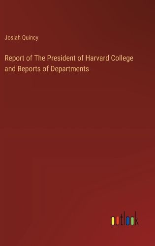 Report of The President of Harvard College and Reports of Departments