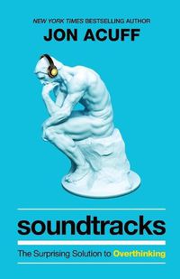 Cover image for Soundtracks - The Surprising Solution to Overthinking