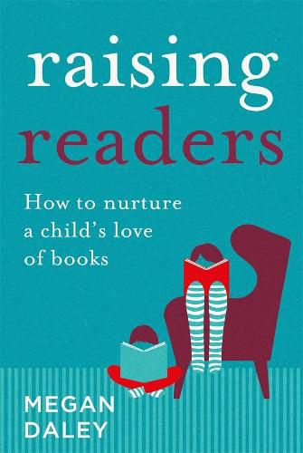 Cover image for Raising Readers: How to Nurture a Child's Love of Books