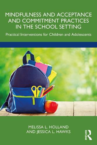 Cover image for Mindfulness and Acceptance and Commitment Practices in the School Setting: Practical Interventions for Children and Adolescents