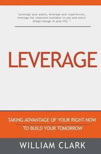 Cover image for Leverage: Taking Advantage of your Right-Now to Build your Tomorrow