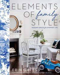 Cover image for Elements of Family Style: Elegant Spaces for Everyday Life