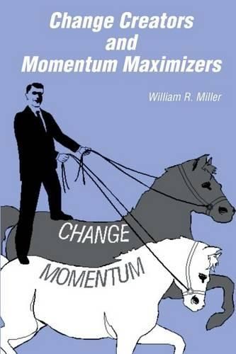 Change Creators and Momentum Maximizers: A different view of management's role