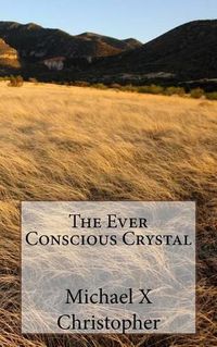 Cover image for The Ever Conscious Crystal