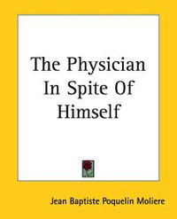 Cover image for The Physician In Spite Of Himself