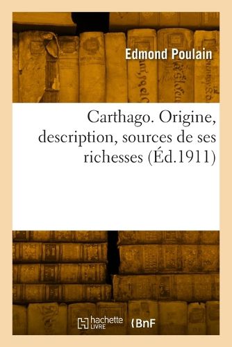 Cover image for Carthago. Origine, description, sources de ses richesses