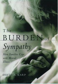 Cover image for The Burden of Sympathy: How Families Cope With Mental Illness