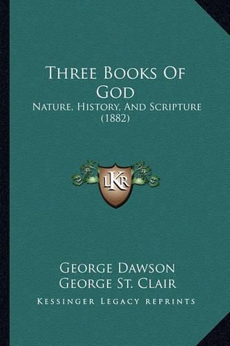 Cover image for Three Books of God: Nature, History, and Scripture (1882)