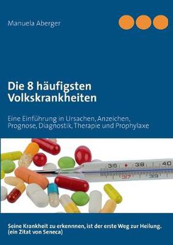 Cover image for Die 8 haufigsten Volkskrankheiten: Eine Einfuhrung in Ursachen, Anzeichen, Prognose, Diagnostik, Therapie und Prophylaxe