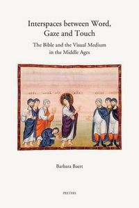 Cover image for Interspaces between Word, Gaze and Touch: The Bible and the Visual Medium in the Middle Ages. Collected Essays on  Noli me tangere , the Woman with the Haemorrhage, the Head of John the Baptist