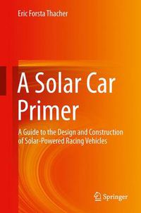 Cover image for A Solar Car Primer: A Guide to the Design and Construction of Solar-Powered Racing Vehicles