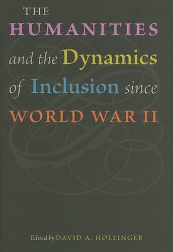 The Humanities and the Dynamics of Inclusion Since World War II