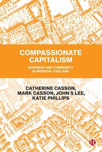 Cover image for Compassionate Capitalism: Business and Community in Medieval England