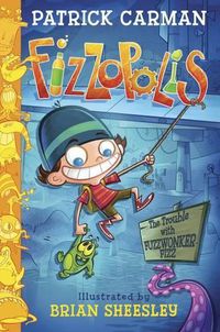 Cover image for Fizzopolis: The Trouble with Fuzzwonker Fizz