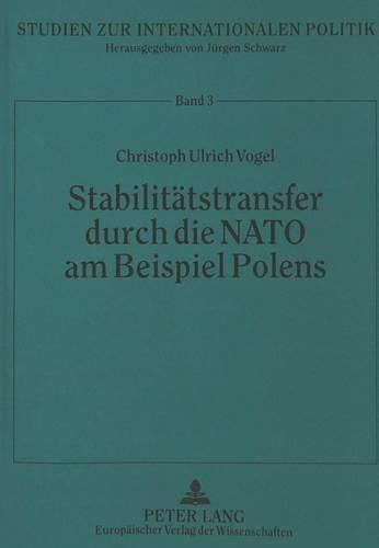 Cover image for Stabilitaetstransfer Durch Die NATO Am Beispiel Polens: Souveraener Staat Und Internationale Organisation ALS Akteure Und Sicherheitsproduzenten Im Internationalen System