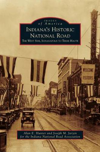 Cover image for Indiana's Historic National Road: The West Side, Indianapolis to Terre Haute