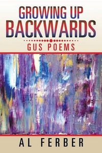 Cover image for Growing Up Backwards: Gus Poems