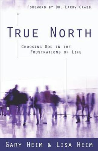 Cover image for True North: Choosing God in the Frustrations of Life