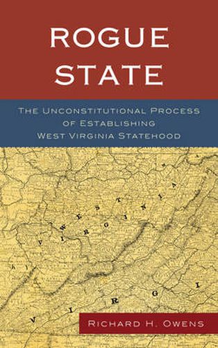 Rogue State: The Unconstitutional Process of Establishing West Virginia Statehood