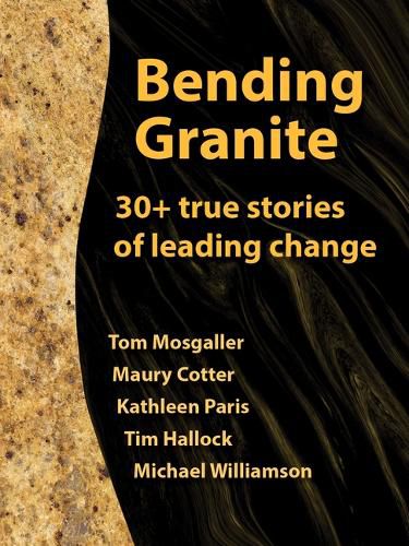 Bending Granite: 30+ Stories of Leading Change