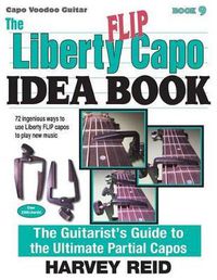 Cover image for The Liberty FLIP Capo Idea Book: The Guitarist's Guide to the Ultimate Partial Capos