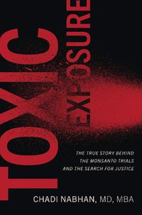 Cover image for Toxic Exposure: The True Story behind the Monsanto Trials and the Search for Justice