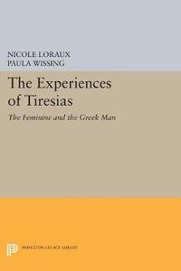 Cover image for The Experiences of Tiresias: The Feminine and the Greek Man