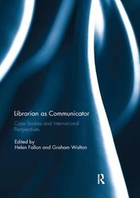 Cover image for Librarian as Communicator: Case Studies and International Perspectives
