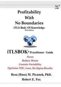 Cover image for Profitability With No Boundaries: iTLSBOK(R) (iTLS Body Of Knowledge) Practitioner Guide - Optimizing TOC, Lean, Six Sigma Results