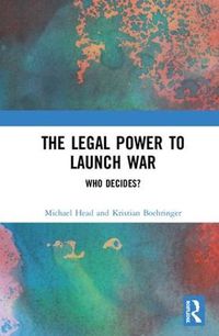 Cover image for The Legal Power to Launch War: Who Decides?