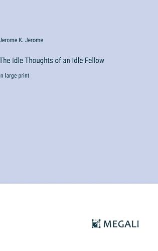 Cover image for The Idle Thoughts of an Idle Fellow