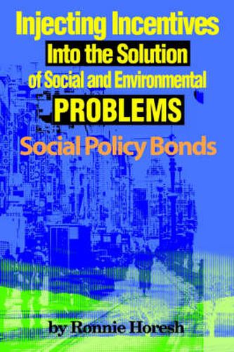 Cover image for Injecting Incentives Into the Solution of Social and Environmental Problems: Social Policy Bonds