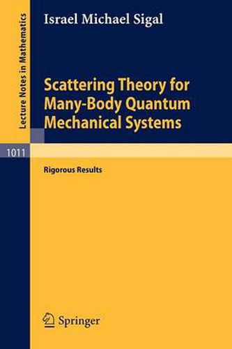 Cover image for Scattering Theory for Many-Body Quantum Mechanical Systems: Rigorous Results