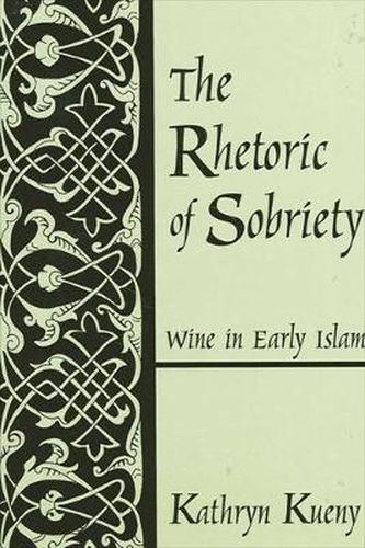 Cover image for The Rhetoric of Sobriety: Wine in Early Islam