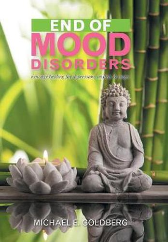 Cover image for End of Mood Disorders: New Age Healing for Depression, Anxiety & Anger