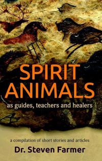 Cover image for Spirit Animals as Guides, Teachers and Healers: A Compilation of Short Stories and Articles