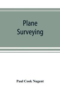 Cover image for Plane surveying. A text and reference book for the use of students in engineering and for engineers generally