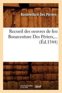 Cover image for Recueil Des Oeuvres de Feu Bonaventure Des Periers (Ed.1544)