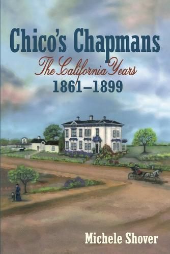 Cover image for Chico's Chapmans: The California Years 1861-1899