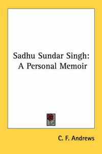 Cover image for Sadhu Sundar Singh: A Personal Memoir