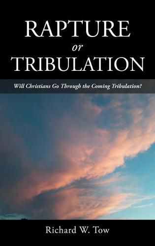 Cover image for Rapture or Tribulation: Will Christians Go Through the Coming Tribulation?