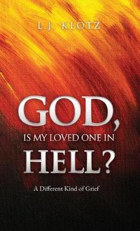 Cover image for God, Is My Loved One in Hell?: A Different Kind of Grief