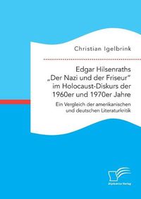 Cover image for Edgar Hilsenraths  Der Nazi und der Friseur im Holocaust-Diskurs der 1960er und 1970er Jahre. Ein Vergleich der amerikanischen und deutschen Literaturkritik