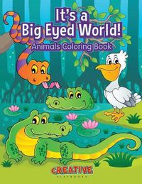 Cover image for It's a Big Eyed World! Animals Coloring Book