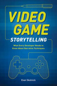 Cover image for Video Game Storytelling - What Every Developer Nee ds to Know about Narrative Techniques