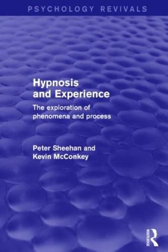 Hypnosis and Experience (Psychology Revivals): The Exploration of Phenomena and Process